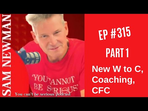 EP 315 - Part 1 - New W to C, Coaching, CFC