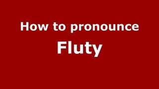 How to pronounce Fluty