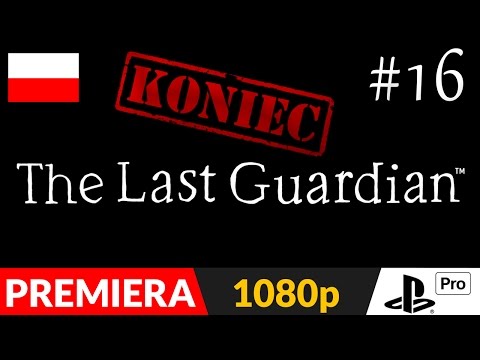 The Last Guardian PL odc.16 (#16 Koniec gry) - Zakończenie | PS4 Pro