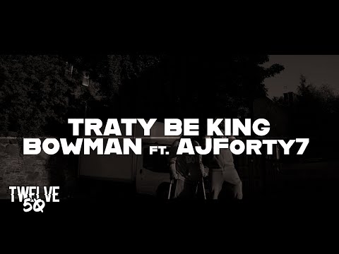 BOWMAN ft AJforty7 - TRATY BE KING