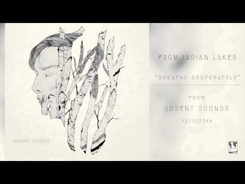 Breathe Desperately - From Indian Lakes