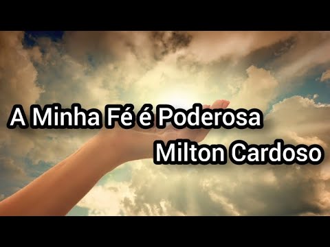 A Minha Fé é Poderosa-Milton Cardoso-(Corinho)