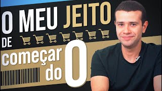 O QUE EU FARIA SE TIVESSE QUE ABRIR UM NEGÓCIO DO ZERO
