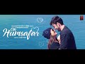 Oh Humsafar (Remix Song) | Neha Kakkar Himansh Kohli | Tony Kakkar | Bhushan Kumar | Manoj Muntashir