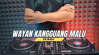 Download lagu DJ WAYAN KANGGUANG MALU - YS BALI Remix Full Bass Terbaru 2025 mp3