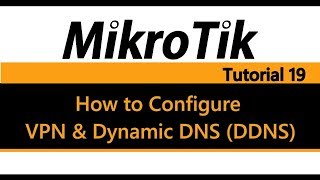 MikroTik Tutorial 19 - How to Configure VPN and Dynamic DDNS