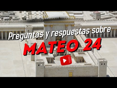 Preguntas y respuestas sobre Mateo 24