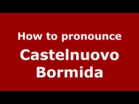 How to pronounce Castelnuovo Bormida (Italian/Italy) - PronounceNames.com