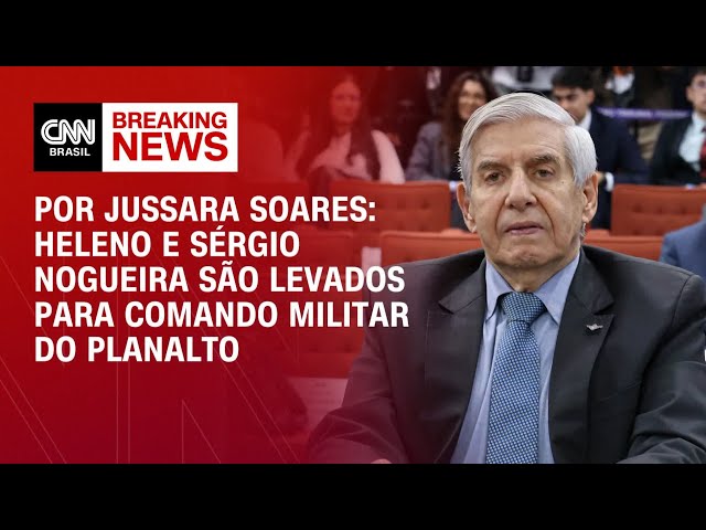 Heleno e Sérgio Nogueira são levados para Comando Militar do Planalto | BASTIDORES CNN