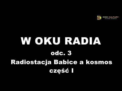 W OKU RADIOA odc.3 cz. I "Radiostacja Babice a kosmos"