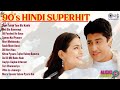 90 S Hindi Superhit 90s Hindi Old Songs 90s Hits Hindi Songs Evergreen Bollywood Hits