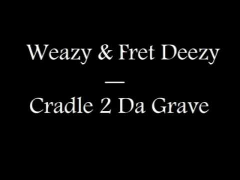 Weazy & Fret Deezy - Cradle 2 Da Grave Freestyle