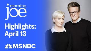 Watch Morning Joe Highlights: April 13 | MSNBC