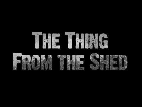 The Thing from the Shed