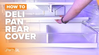 How to replace Deli Pan Rear Cover part # WR72X31329 on your GE Refrigerator