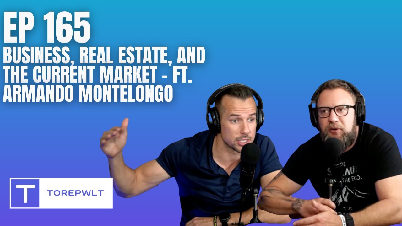Ep 165 - Business, Real Estate and the Current Market with Armando Montelongo