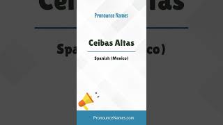 How to pronounce Ceibas Altas