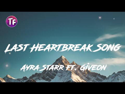 Ayra Starr - Last Heartbreak Song ft Giveon (Lyrics/Letra)