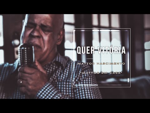 Quer Vitória - Mattos Nascimento [MATTOS EM CASA]