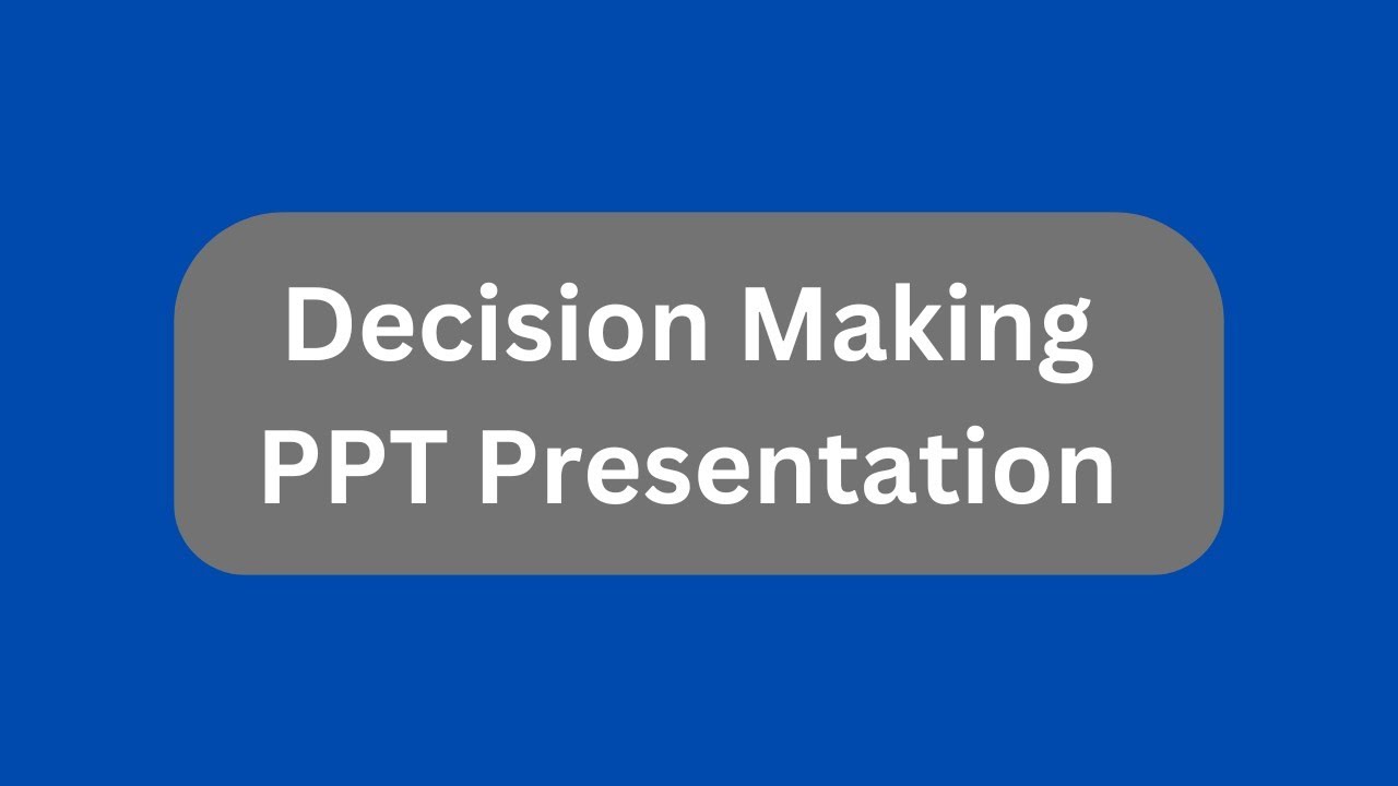 Decision Making PPT Presentation Seminar Download: Meaning, Importance, Steps