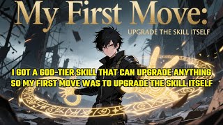I Got A God-Tier Skill That Can Upgrade Anything,So My First Move Was To Upgrade The Skill Itself
