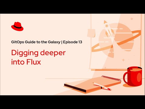 GitOps Guide to the Galaxy (Ep 13): Digging deeper into Flux