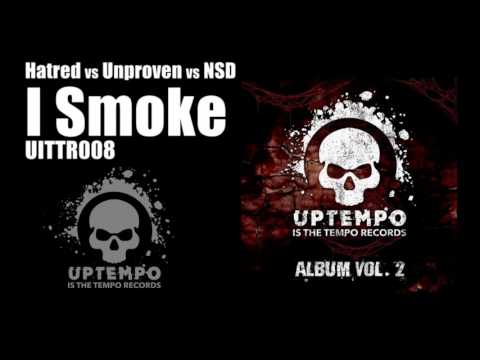 Hatred vs Unproven vs NSD -  I Smoke