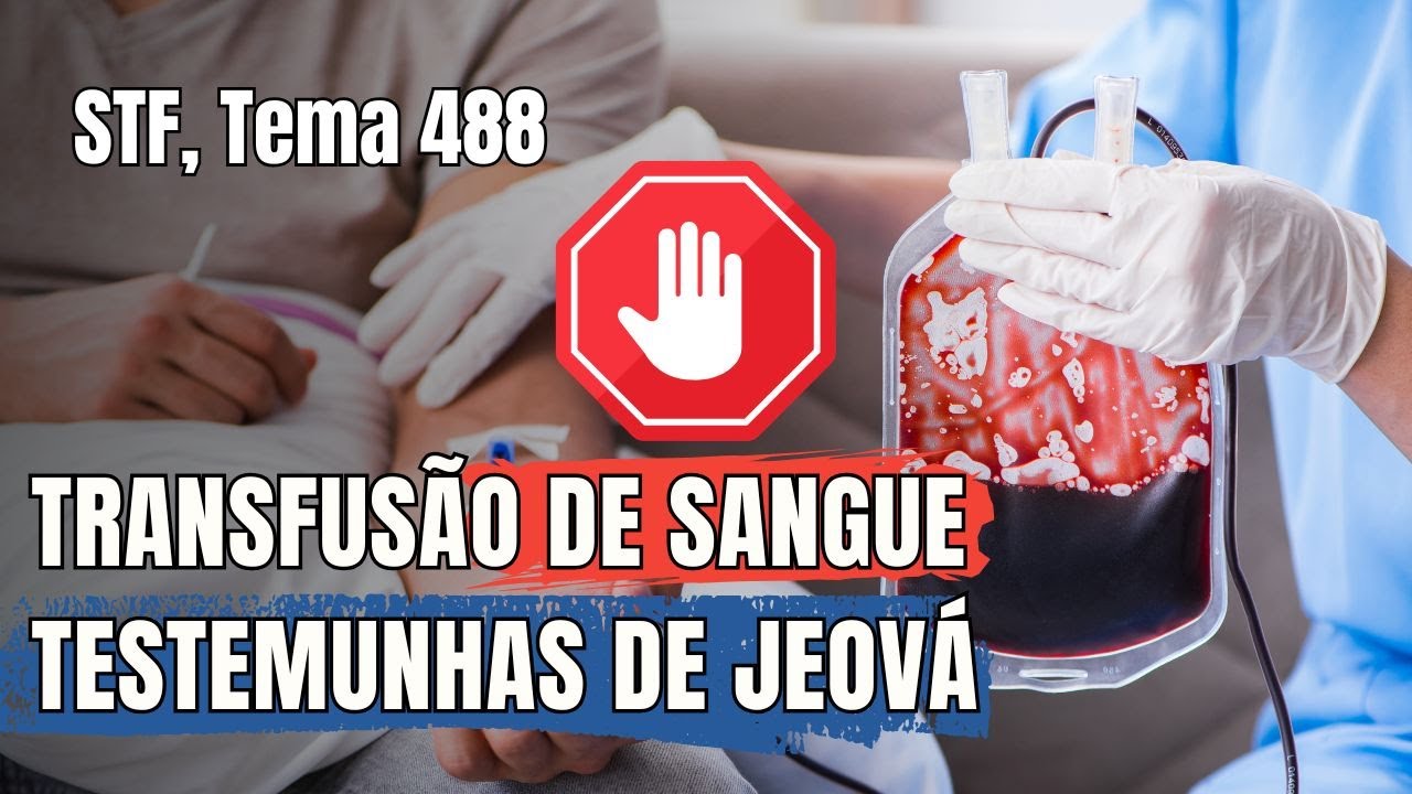 Recusa de transfusões por Testemunhas de Jeová. STF, Temas 952 e 1069