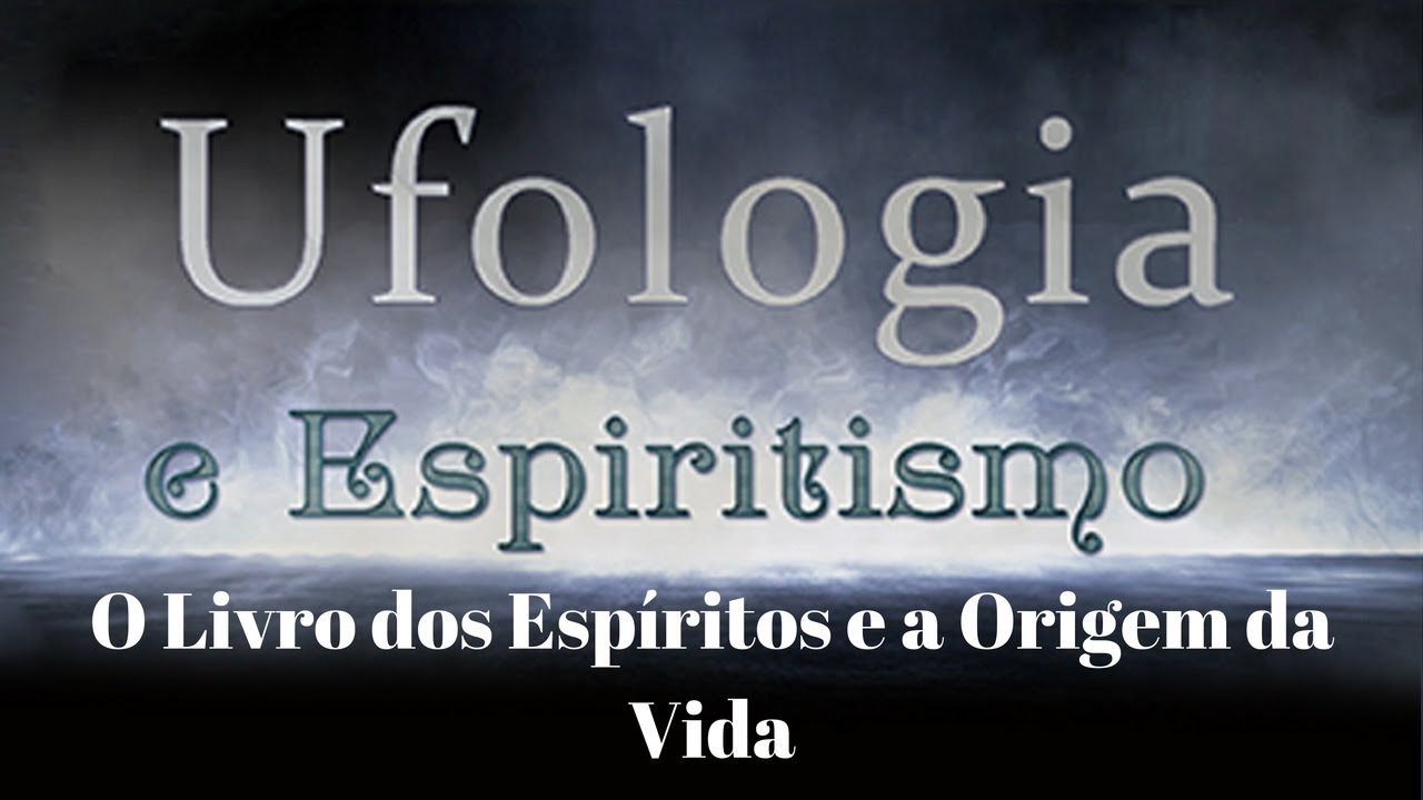 O Livro dos Espíritos e a Origem da Vida | Ufologia e Espiritismo (27/10/2016)