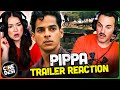 PIPPA Official Trailer Reaction! | Ishaan | Mrunal Thakur | Priyanshu Painyuli | Soni Razdan