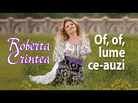 Roberta Crintea - Of, of, lume ce-auzi