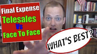 Final Expense Telesales Vs Face To Face: What&#39;s Best?