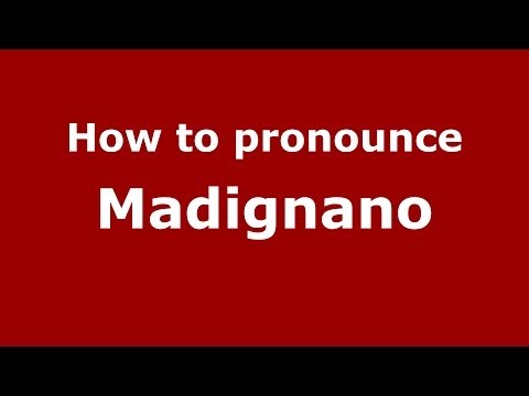 How to pronounce Madignano (Italian/Italy) - PronounceNames.com