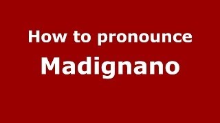 How to pronounce Madignano