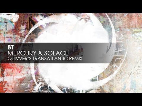BT - Mercury & Solace (Quivver's Transatlantic Remix)
