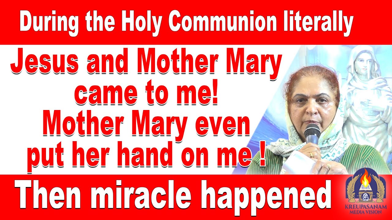During the Holy Communion literally Jesus and Mother Mary came to me