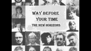 THE NEW HORIZONS - WAY BEFORE YOUR TIME