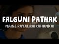 Falguni Pathak - Maine Payal hai Chhankai (Lyrics)