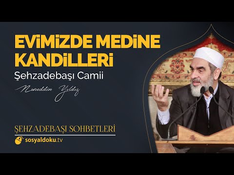 Evimizde Medine Kandilleri  - Nureddin Yıldız - (Şehzâdebaşı Sohbetleri 31. DERS)