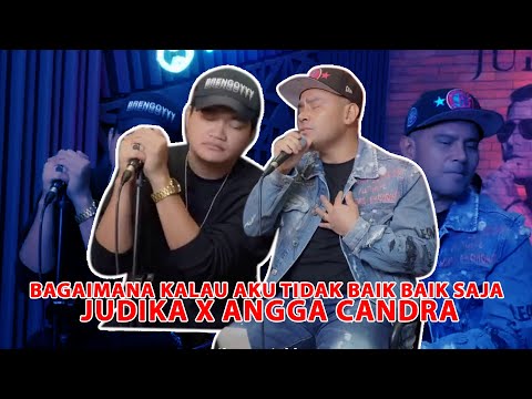 BAGAIMANA KALAU AKU TIDAK BAIK BAIK SAJA - JUDIKA FT ANGGA CANDRA