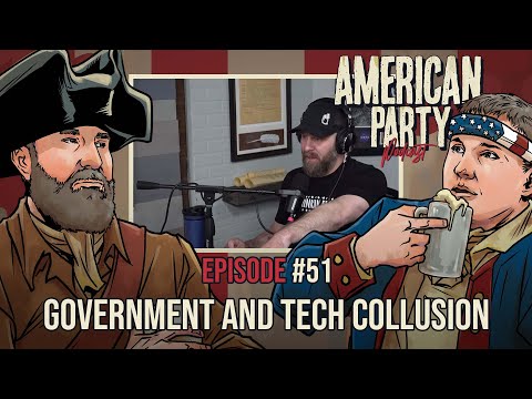 American Party Podcast Episode 51 - Government and Tech Collusion