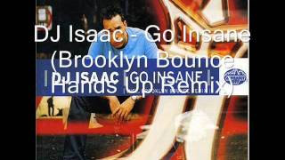 DJ Isaac - Go Insane (Brooklyn Bounce Hands Up Remix)