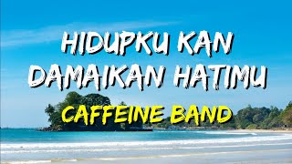 Download lagu Caffeine - Hidupku Kan Damaikan Hatimu (Lirik) mp3 Download lagu Caffeine - Hidupku Kan Damaikan Hatimu (Lirik) mp3