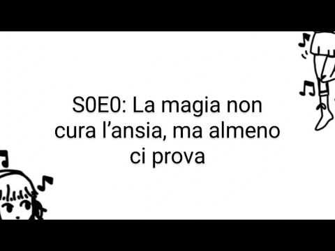 CASSY SAGA STAGIONE 0 - EP 0 La magia non cura l’ansia, ma almeno ci prova