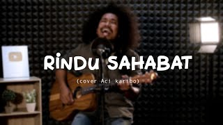 Download lagu RINDU SAHABAT - IKSAN SKUTER | Aci Karibo Cover mp3