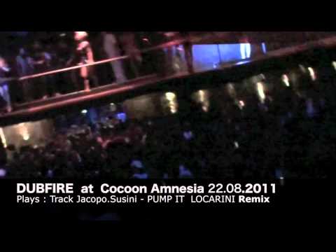 DUBFIRE Plays : Jacopo Susini -PUMP IT [ Locarini REMIX ] at  COCOON , Amnesia 22.08.2011