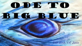 Ode To Big Blue - 210 Cup Of Jazz (Gordon Lightfoot cover)