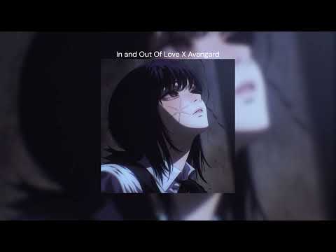 In and Out Of Love X AVANGARD | [MASHUP] \\\\\\\\\\\\\\
