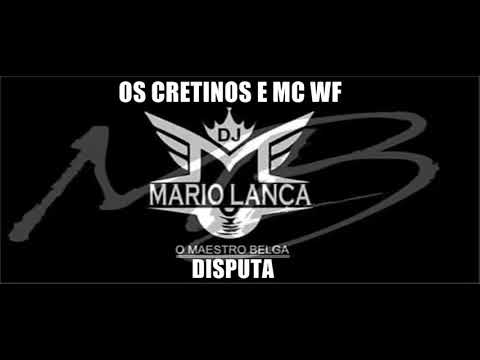 OS CRETINOS E MC WF - Disputa.(DJ Mário Lança Divulga).
