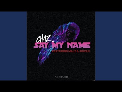Say My Name (feat. Malz & Juwan)